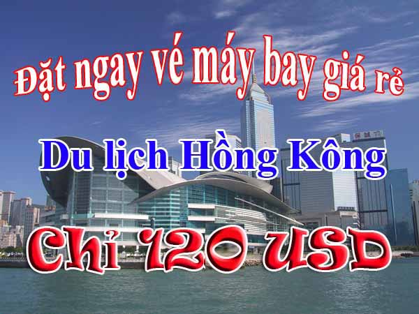 Muốn mua vé đi Hồng Kông 120 USD làm sao?